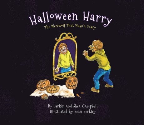 Larkin Campbell, Shea Campbell - Halloween Harry: The Werewolf That Wasn't Scary, Inbunden