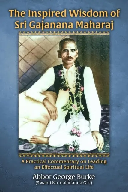 Abbot George (Swami Nirmalananda Giri) Burke - Inspired Wisdom of Sri Gajanana Maharaj: A Practical Commentary on Leading an Effectual Spiritual Life, E-bok. Tillgänglighet: Lägg i varukorg
