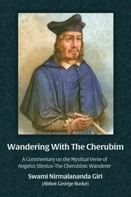 Abbot George (Swami Nirmalananda Giri) Burke - Wandering With The Cherubim:  A Commentary on the Mystical Verse of Angelus Silesius-The Cherubinic Wanderer, E-bok. Tillgänglighet: Lägg i varukorg