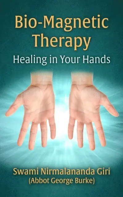 Abbot George (Swami Nirmalananda Giri) Burke - Bio-Magnetic Therapy: Healing In Your Hands, E-bok. Tillgänglighet: Lägg i varukorg