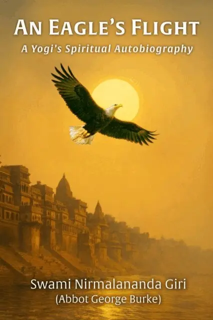 Abbot George (Swami Nirmalananda Giri) Burke - Eagle's Flight: A Yogi's Spiritual Autobiography, E-bok. Tillgänglighet: Lägg i varukorg
