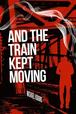 Michael Kiggins - And The Train Kept Moving, Häftad. Tillgänglighet: Lägg i varukorg