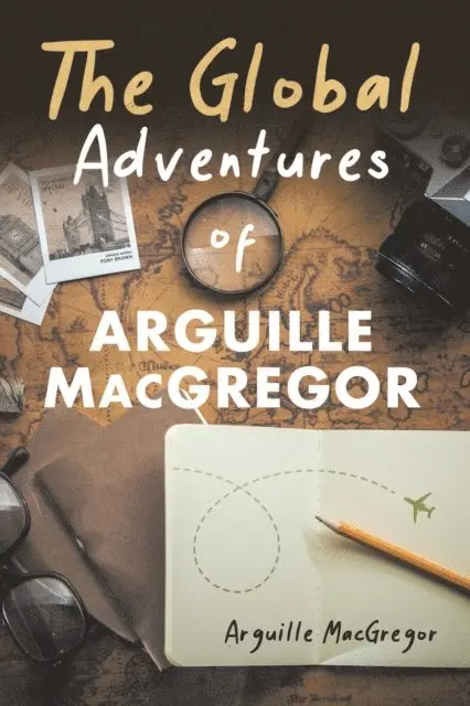 Arguille MacGregor - Global Adventures of Arguille MacGregor, E-bok. Tillgänglighet: Lägg i varukorg