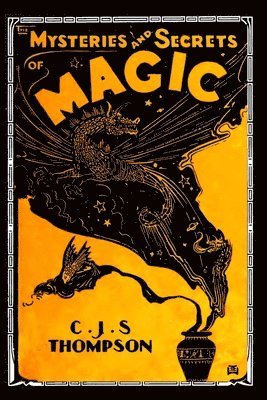 C J S Thompson - MYSTERIES and SECRETS of MAGIC, Häftad