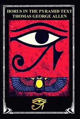 Thomas George Allen - Horus in the Pyramid Texts, Häftad. Tillgänglighet: Lägg i varukorg