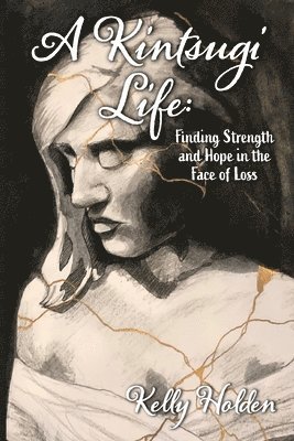 Kelly Holden, Lori Haggard - Kintsugi Life, Häftad. Tillgänglighet: Lägg i varukorg