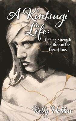 Kelly Holden, Lori Haggard - Kintsugi Life, Inbunden. Tillgänglighet: Lägg i varukorg