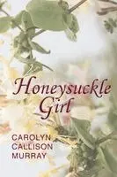Carolyn Callison Murray - Honeysuckle Girl, Häftad. Tillgänglighet: Lägg i varukorg