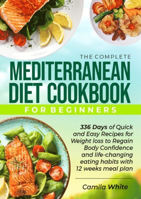 CAMILA WHITE - THE COMPLETE MEDITERRANEAN DIET COOKBOOK FOR BEGINNERS, E-bok