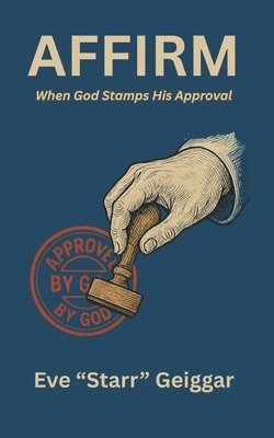 Eve Starr Geiggar - Affirm When God Stamps His Approval, Häftad