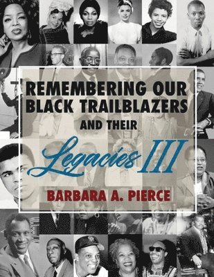 Barbara A Pierce - Remembering Our Black Trailblazers and Their Legacies III, Häftad