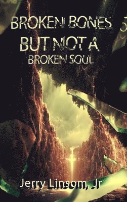 Jerry Linsom - Broken Bones But Not A Broken Soul, Inbunden