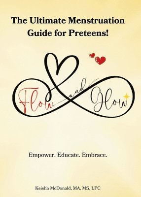 Keisha McDonald - Flow & Glow The Ultimate Menstruation Guide for Preteens, Häftad