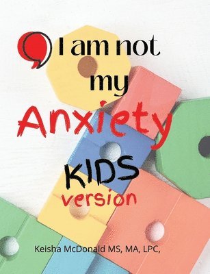 Lpc Ncc McDonald Ma - Pause, I am not my anxiety KIDS, Häftad