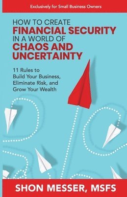 Shon Messer - How to Create Financial Security in a World of Chaos and Uncertainty, Häftad