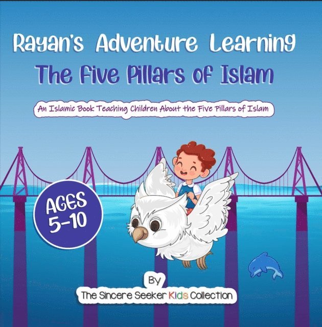 The Sincere Seeker Collection - Rayan's Adventure Learning the Five Pillars of Islam, E-bok