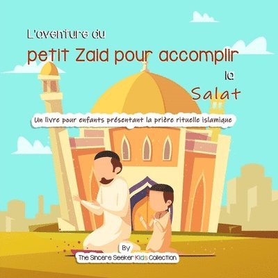 The Sincere Seeker - voyage du petit Zaid vers la Salat, Häftad. Tillgänglighet: Lägg i varukorg