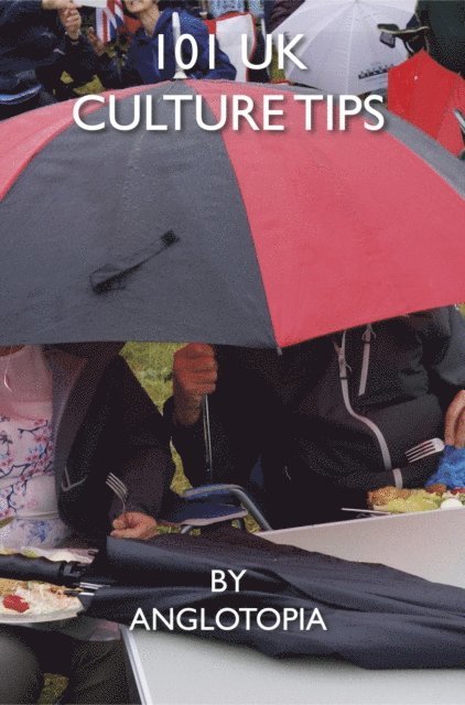Anglotopia LLC - 101 UK Culture Tips, E-bok