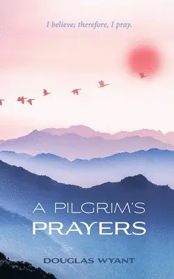 Douglas Wyant - Pilgrim's Prayers, Häftad. Tillgänglighet: Lägg i varukorg