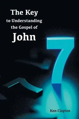 Ken Clayton - 7/7 The Key to Understanding the Gospel of John, Häftad. Tillgänglighet: Lägg i varukorg