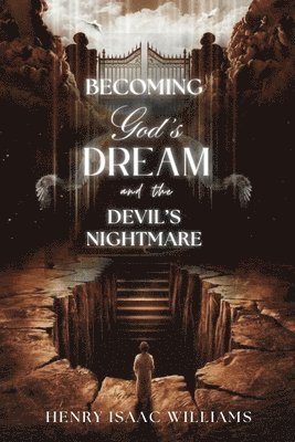 Henry Isaac Williams - Becoming God's Dream and the Devil's Nightmare, Häftad