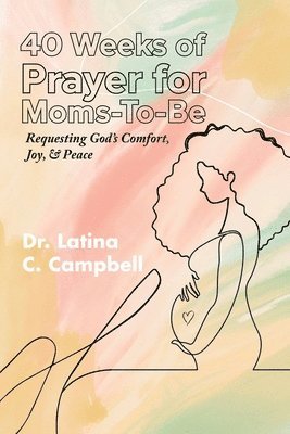 Latina Campbell - 40 Weeks of Prayer for Moms-To-Be, Häftad