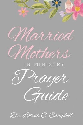Latina C Campbell - Married Mothers in Ministry Prayer Guide, Häftad