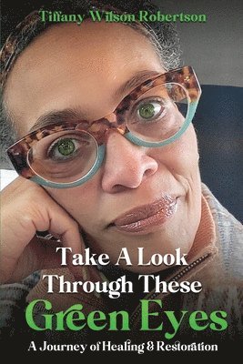 Tiffany Wilson- Robertson - Take A Look Through These Green Eyes, Häftad