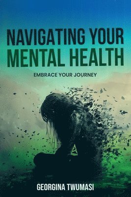 Georgina Twumasi - Navigating Your Mental Health, Häftad