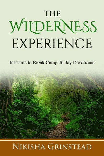Nikisha Grinstead - Wilderness Experience It's Time To Break Camp 40 Day Devotional, E-bok