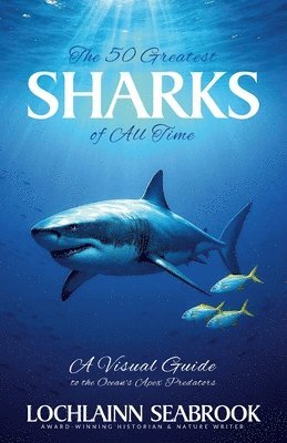 Lochlainn Seabrook - 50 Greatest Sharks of All Time, Häftad