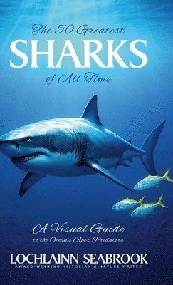 Lochlainn Seabrook - 50 Greatest Sharks of All Time, Inbunden