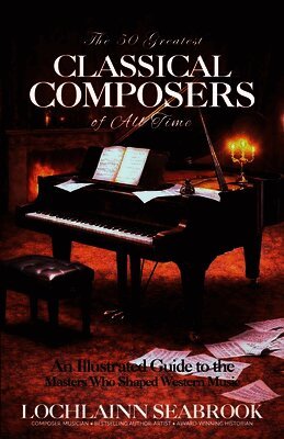 Lochlainn Seabrook - 50 Greatest Classical Composers of All Time, Häftad