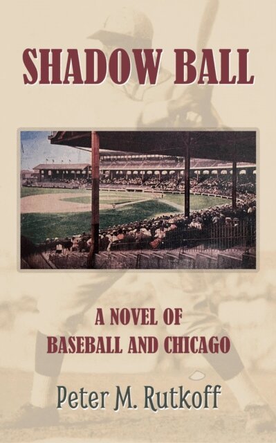 Peter M. Rutkoff - Shadow Ball: A Novel of Baseball and Chicago, E-bok