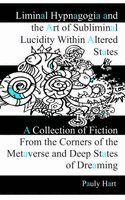 Pauly Hart - Liminal Hypnagogia and the Art of Subliminal Lucidity within Altered States, Häftad