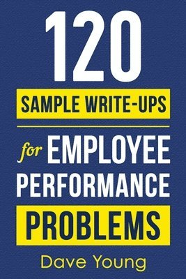 Dave Young - 120 Sample Write-Ups for Employee Performance Problems, Häftad