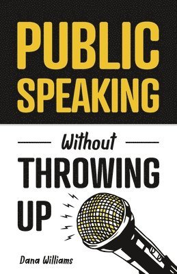 Dana Williams - Public Speaking Without Throwing Up, Häftad