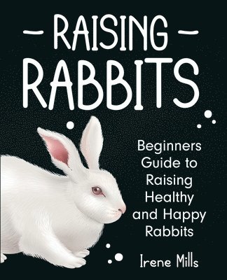 Irene Mills - Raising Rabbits, Häftad