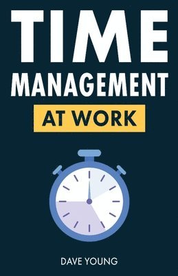Dave Young - Time Management at Work, Häftad