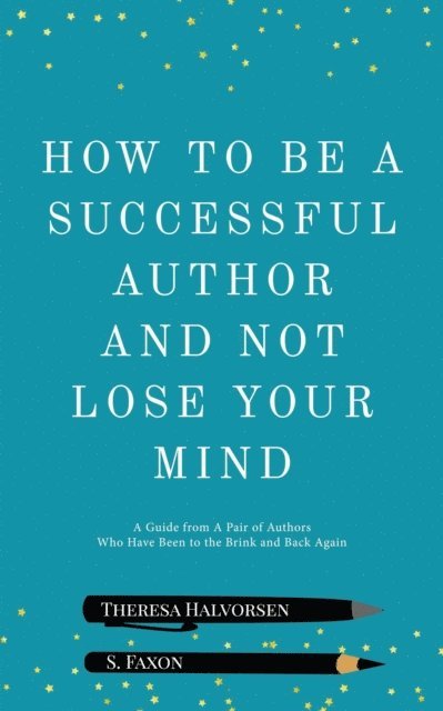 S Faxon - How To Be A Successful Author and Not Lose Your Mind, E-bok