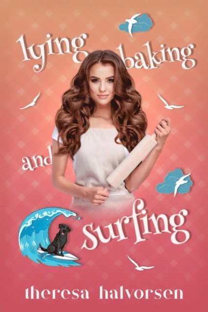Theresa Halvorsen - Lying, Baking, and Surfing, E-bok