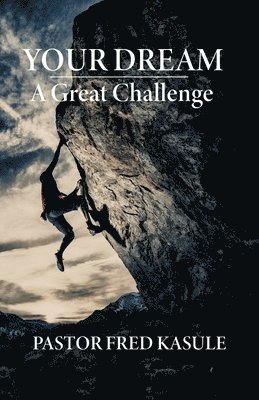Pastor Fred Kasule - Your Dream A Great Challenge, Häftad. Tillgänglighet: Lägg i varukorg