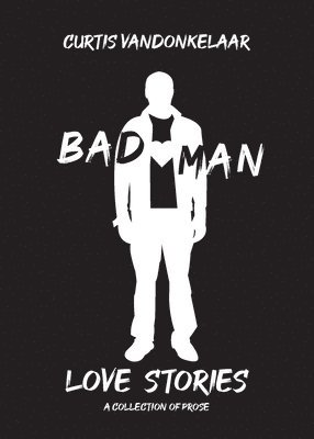 Curtis Vandonkelaar - Bad Man Love Stories, Häftad