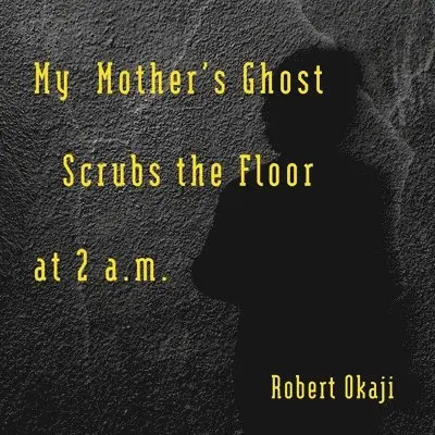 Robert Okaji - My Mother's Ghost Scrubs the Floor at 2 a.m., Häftad. Tillgänglighet: Lägg i varukorg