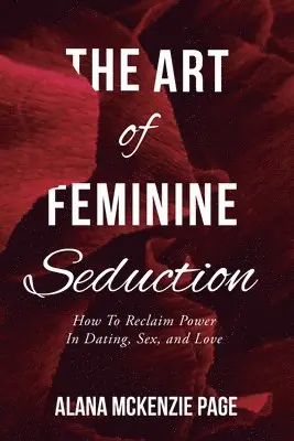 Alana McKenzie Page - Art of Feminine Seduction, Häftad. Tillgänglighet: Lägg i varukorg