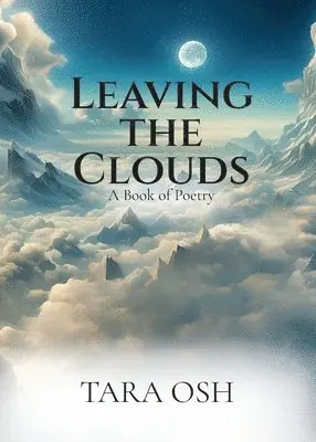 Tara Osh - Leaving the Clouds: A Book of Poetry, Häftad. Tillgänglighet: Lägg i varukorg