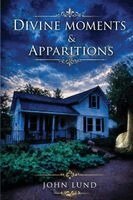 John Lund - Divine Moments & Apparitions, Häftad