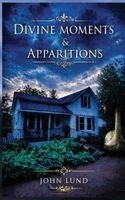 John Lund - Divine Moments & Apparitions, Inbunden