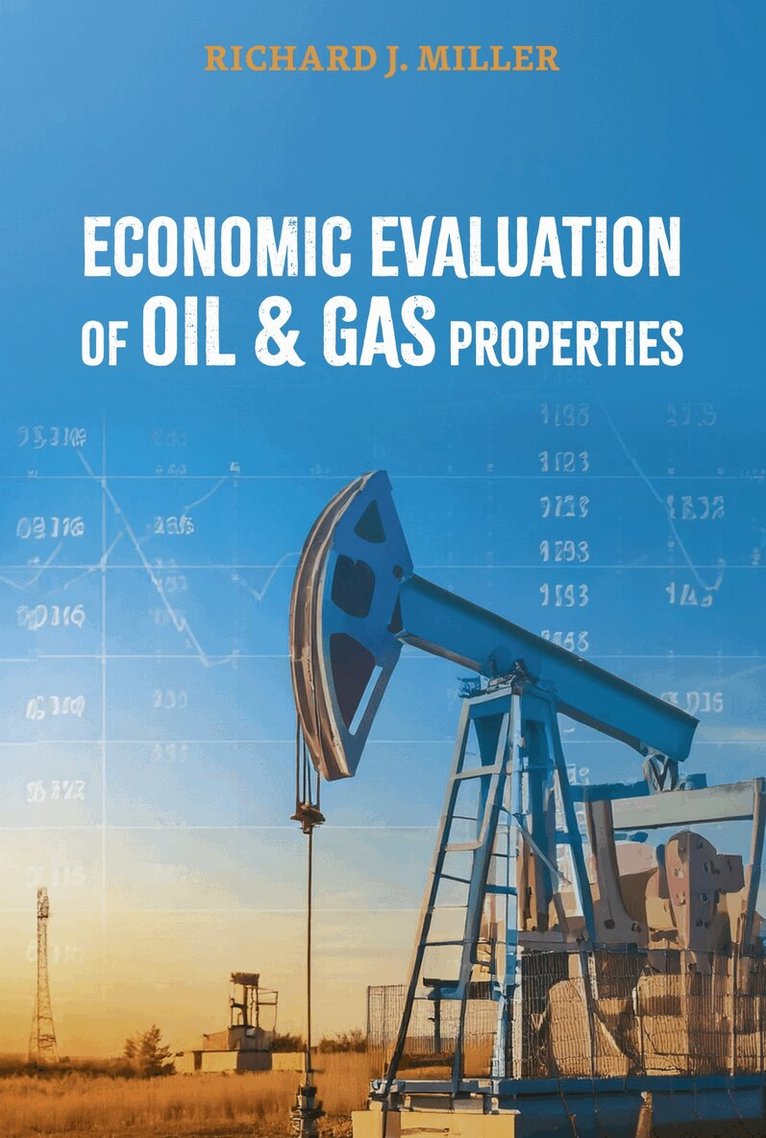 Richard J. Miller - Economic Evaluation of Oil & Gas Properties, Inbunden. Tillgänglighet: Lägg i varukorg