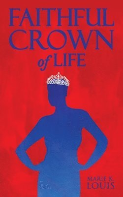 Marie K Louis - Faithful Crown of Life, Häftad